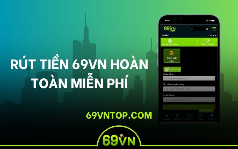 rút tiền miễn phí tại 69vn