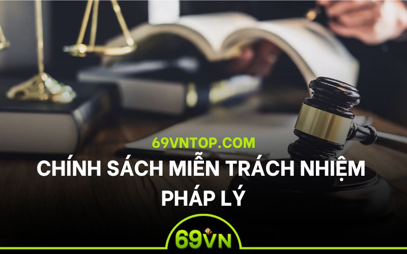 Một số trường hợp được 69VN miễn trách nhiệm về mặt pháp lý