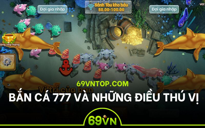 những điều thú vị về bắn cá 777