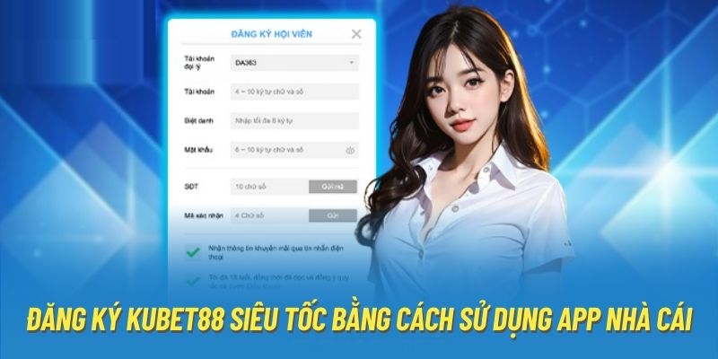 Đăng ký Kubet88 siêu tốc bằng cách sử dụng app nhà cái