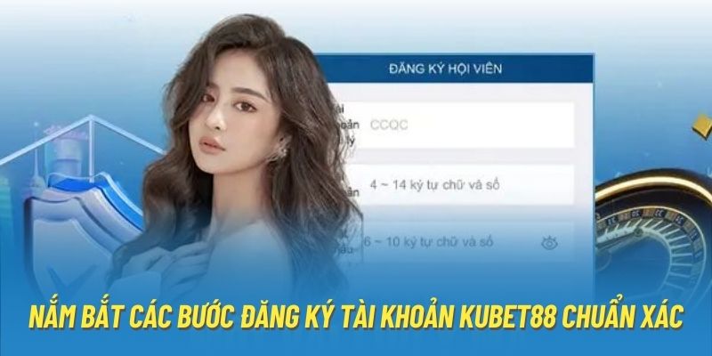 Nắm bắt các bước đăng ký tài khoản Kubet88 chuẩn xác